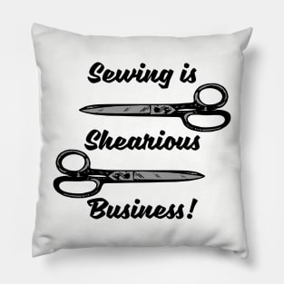 sewing is shearious business Pillow