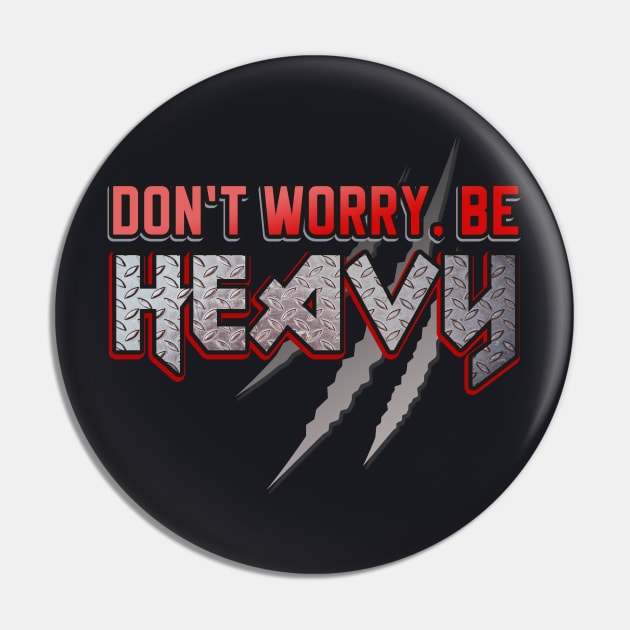 Don't worry be Heavy Metal Slogan Pin by Foxxy Merch