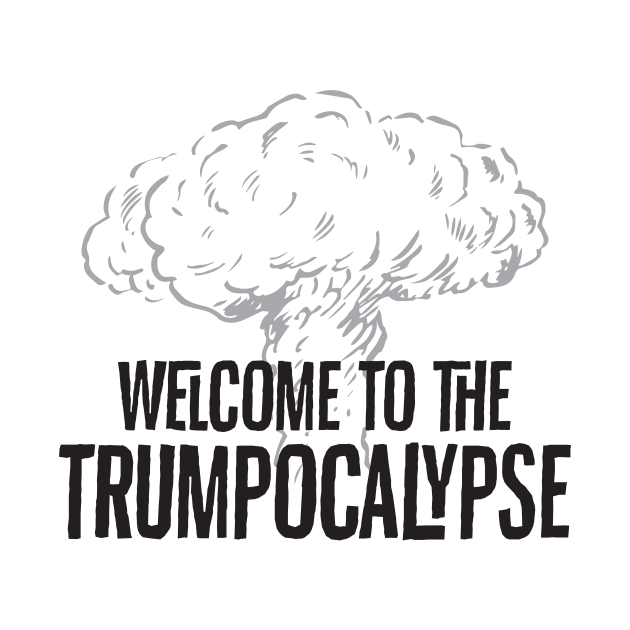 Welcome to the Trumpocalypse by e2productions