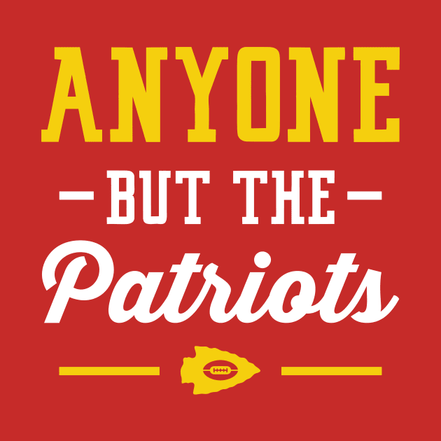 Anyone But The Patriots - Kansas City T-Shirt by anyonebutthepatriots