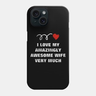 love amazingly awesome wife Phone Case