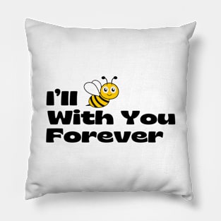 I’ll BEE With You Forever Pillow