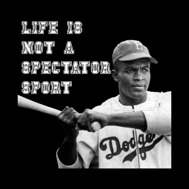 Jackie Robinson - Live is Not A Spectator Sport by DavidIWilliams