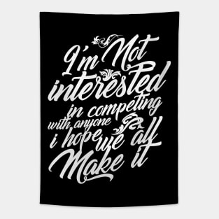 I'm Not Interested in Competing Hope We All Make It White Version Tapestry