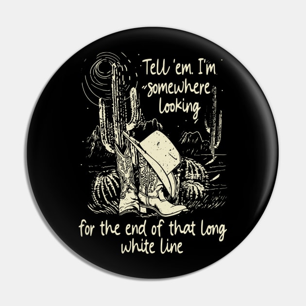 Tell 'Em I'm Somewhere Looking For The End Of That Long White Line Classic Cowgirl Boots Pin by Creative feather