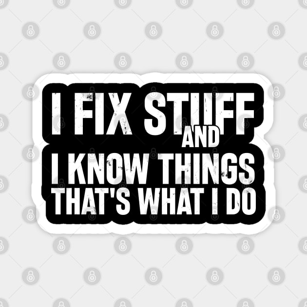 Car Mechanic funny quote - saying. I fix stuff and I know things Magnet by Automotive Apparel & Accessoires