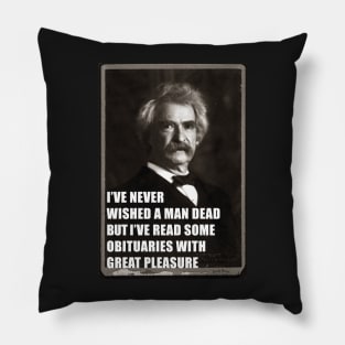 I've Never Wished A Man Dead, But I've Read Some Obituaries With Great Pleasure - Mark Twain Literary Quote Pillow