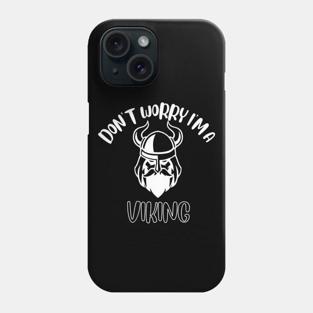 Don't Worry I'm A Viking Phone Case by NivousArts