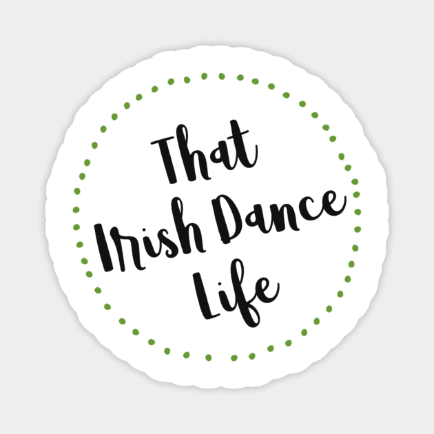 That Irish Dance Life Magnet by DreamsofTiaras