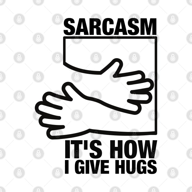 Sarcasm its how i give hugs by oneduystore