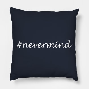 Nevermind Word - Hashtag Design Pillow