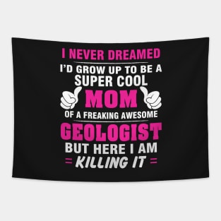 GEOLOGIST Mom  – Super Cool Mom Of Freaking Awesome GEOLOGIST Tapestry