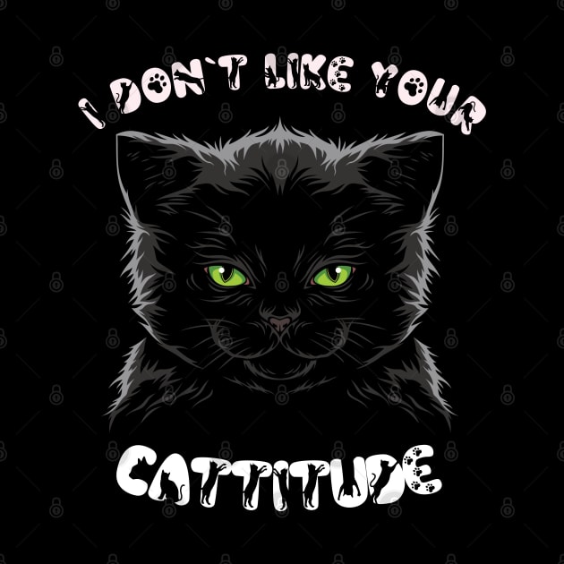 I Don't Like Your Cattitude by Little Treasures