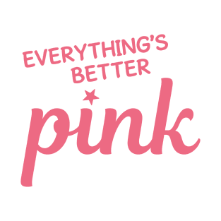 Everything's Better Pink T-Shirt