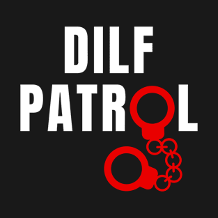 DILF Patrol T-Shirt