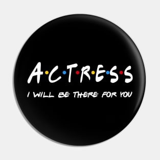 Actress Gifts - I'll be there for you Pin