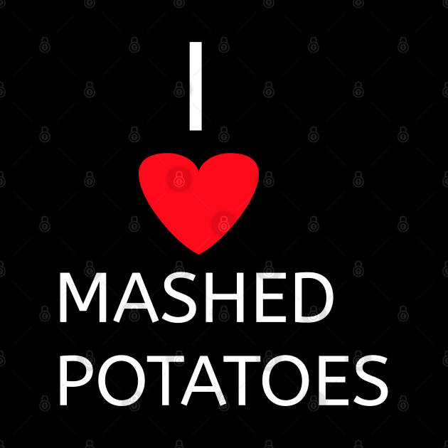 I love Mashed potatoes by Spaceboyishere