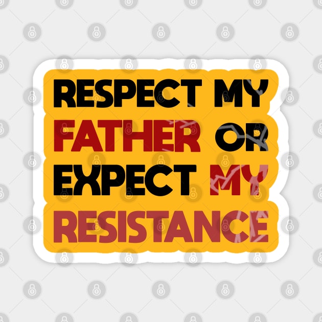 Respect my father or expect resistance Magnet by JHFANART