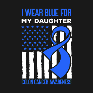 I Wear Blue for My Daughter Colon Cancer Awareness T-Shirt