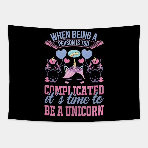 When Being A Person Is Too Complicated It s Time To Be A Unicorn T Shirt For Women Men Tapestry by QueenTees