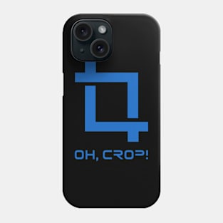 Oh crop! Phone Case