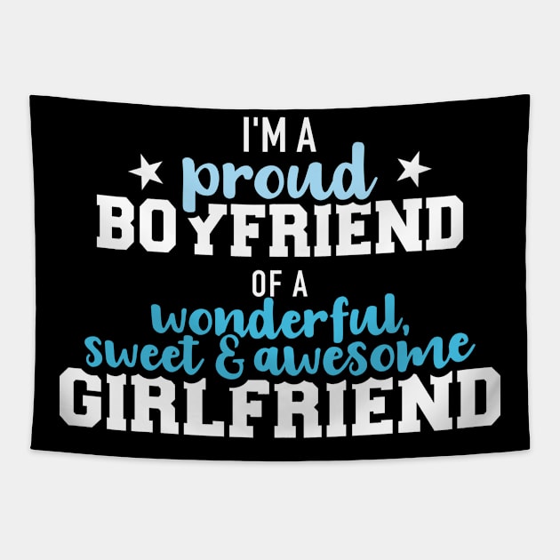 Proud boyfriend of a wonderful and sweet girlfriend Tapestry by Designzz