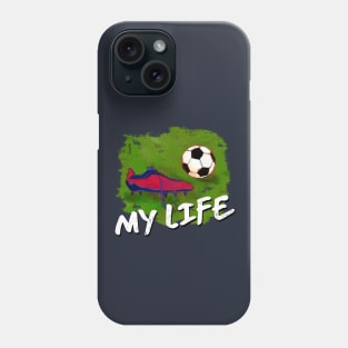 My Life -  soccer Tshirt Phone Case