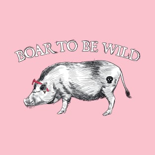 Boar to be wild T-Shirt