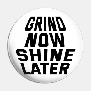 Grind Now Shine Later Pin