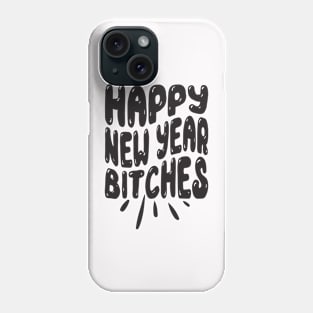 Happy New Year bitches Phone Case