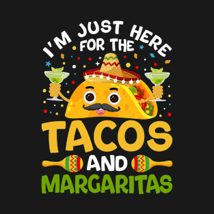 I'm Just Here For The Tacos And Margaritas T-Shirt