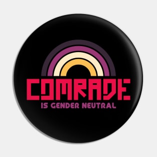 Comrade is Gender Neutral Pin