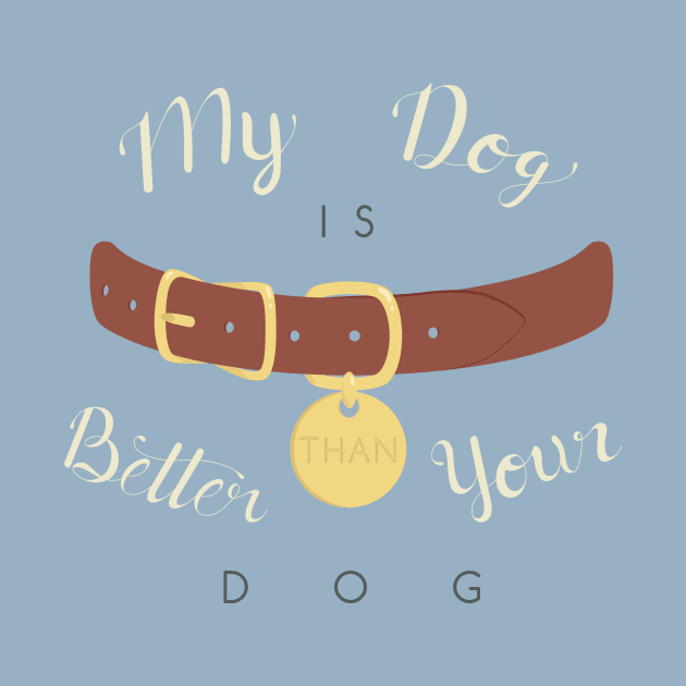 My Dog is Better than your Dog by AlexMathewsDesigns