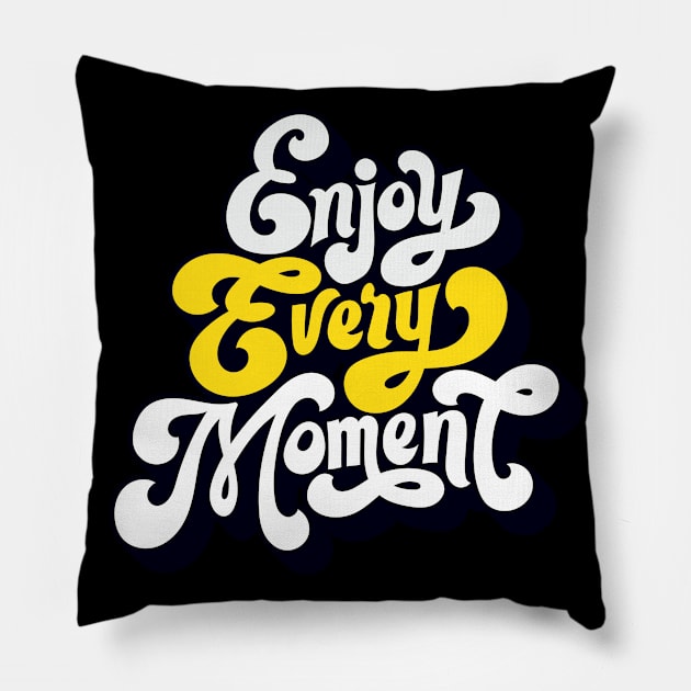 Enjoy every moment Pillow by PG