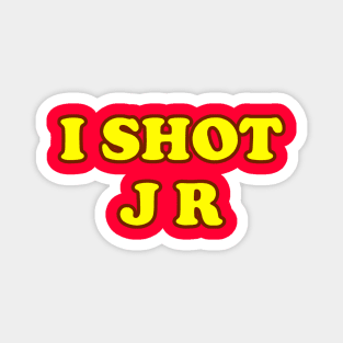 I Shot JR Magnet