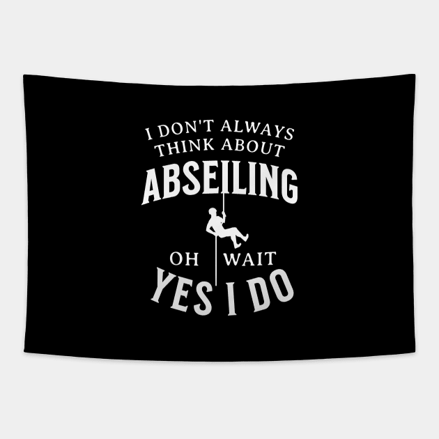 I Don't Always Think About Abseiling Oh Wait Yes I Do Tapestry by Raventeez