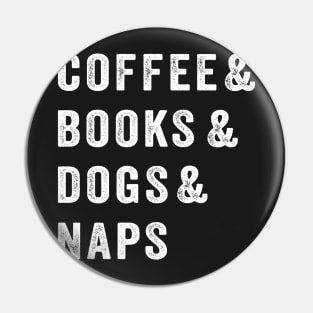 Coffee & Books & Dogs & Naps Pin