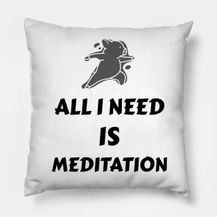 All I need is meditation Pillow