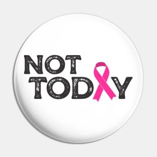 not today (pink ribbon) Pin