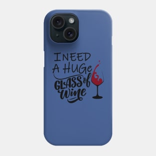 I need a huge glass of wine 3 Phone Case