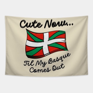 Cute Now... 'Til My Basque Comes Out Tapestry