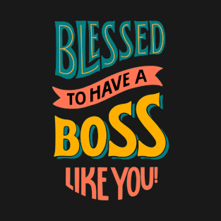 Blessed to have a boss like you T-Shirt