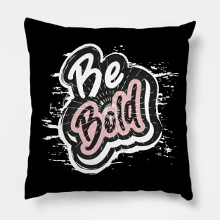 Be Bold Pillow