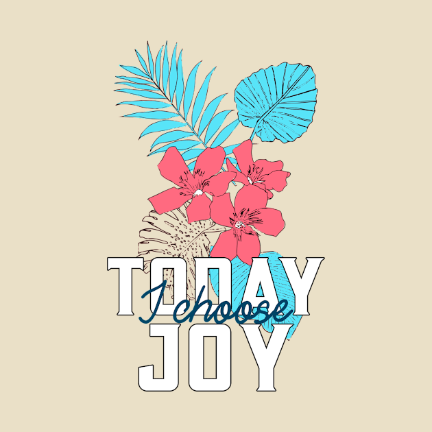 Today I Choose Joy by Mad Art