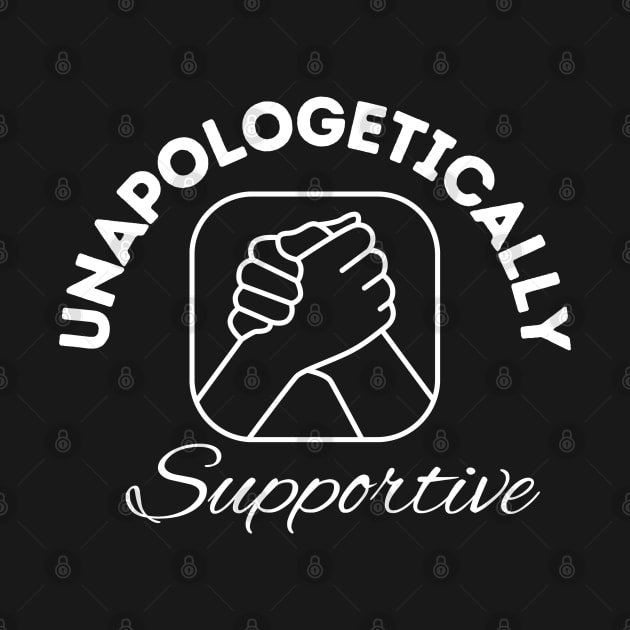 Unapologetically Supportive by Soul B Designs