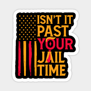 Isn't It Past Your Jail Time Funny Sarcastic Quote Magnet