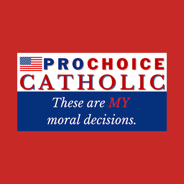 Pro Choice Catholic by Bold Democracy