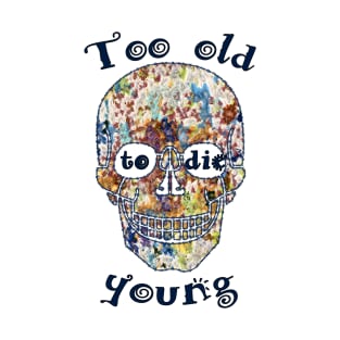 Too old to die young T-Shirt