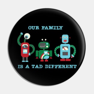 Our Family Is A Tad Different - Family of Three Pin