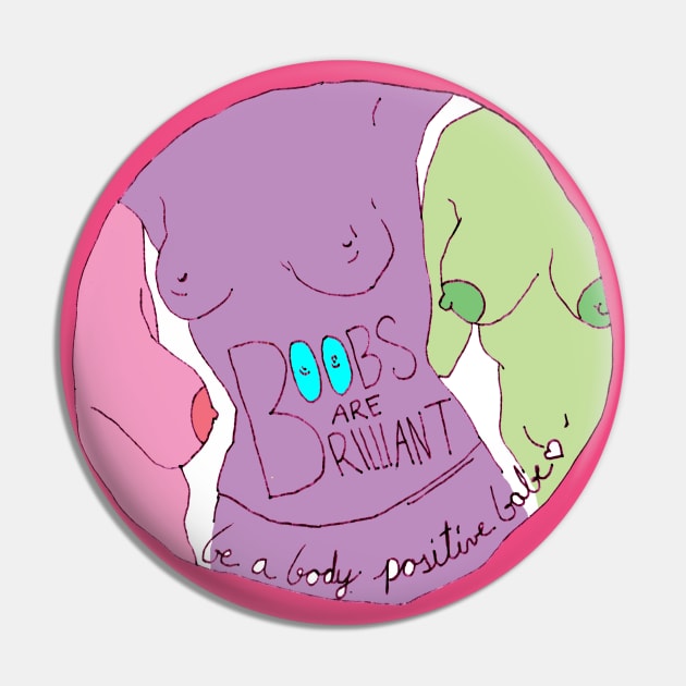 Boobs Are Brilliant: Be A Body Positive Babe Pin by FabulouslyFeminist